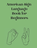 American Sign Language Book For Beginners.Educational Book, Suitable for Children, Teens and Adults.Contains the Alphabet, Numbers and a few Colors. 615288991X Book Cover