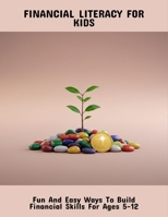Financial Literacy For Kids: Fun And Easy Ways To Build Financial Skills For Ages 5-12 B0FPQRVVHZ Book Cover