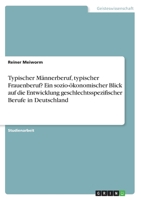 Typischer M�nnerberuf, typischer Frauenberuf? Ein sozio-�konomischer Blick auf die Entwicklung geschlechtsspezifischer Berufe in Deutschland 3668464626 Book Cover