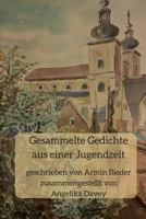 Gesammelte Gedichte Aus Einer Jugendzeit: Geschrieben Von Armin Bieder, Zusammengestellt Von Angelika Davey 1542817110 Book Cover