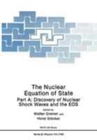 The Nuclear Equation of State: Part A: Discovery of Nuclear Shock Waves and the EOS 1461278775 Book Cover