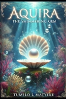 Aquira: The Shimmering Gem B0DRSB31NM Book Cover