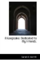 A Keepsake: Dedicated to My Friends 1018897372 Book Cover