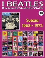 I Beatles - Rivista Di Dischi in Vinile No. 10 - Svezia (1963 - 1972): Parlophone, Odeon, Polydor, Apple. Guida a Colori 1975889800 Book Cover