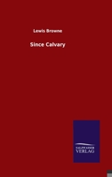 Since Calvary: an Interpretation of Christian History (With Decorations & Maps By Myna & Lewis Browne). 3846047295 Book Cover