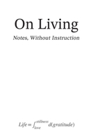 On Living: Notes Without Instruction B0GH8CRPJX Book Cover