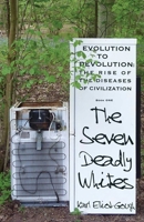 The Seven Deadly Whites: Evolution to Devolution - The Rise of The Diseases Of Civilization 1785351796 Book Cover