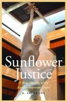 Sunflower Justice: A New History of the Kansas Supreme Court 0803248415 Book Cover