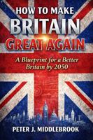 How to Make Britain Great Again: A Blueprint for a Better Britain by 2050 B0GCD63DKY Book Cover