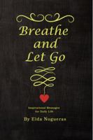 Breathe and Let Go: Inspirational Messages for Daily Life 1937539105 Book Cover