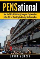 Pensational: How the 2015-16 Pittsburgh Penguins Captivated an Entire City on Their Way to Winning the Stanley Cup 1539390853 Book Cover