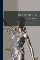 In His Steps: A Book for Young Christians Setting Out to Follow Christ 1612031560 Book Cover