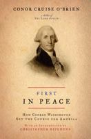 First in Peace: How George Washington Set the Course for America 0306816199 Book Cover