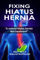Fixing Hiatus Hernia: Large Print: A Natural Diet Treatment Hiatus Hernia 1481969994 Book Cover