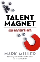 Talent Magnet: How to Attract and Keep the Best People 1523094958 Book Cover
