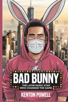 Bad Bunny: The Latin Music Star Who Changed the Game B0DYVNMQZJ Book Cover