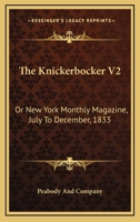 The Knickerbocker V2: Or New York Monthly Magazine, July To December, 1833 1163249726 Book Cover