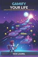 Gamify Your Life: Level Up Your Character and Win the Game of Life B0H777DDXJ Book Cover