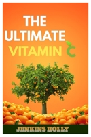 THE ULTIMATE VITAMIN C: HEALING, ENERGY AND LONGEVITY THROUGH THE POWER OF VITAMIN C B0FRD2V79W Book Cover