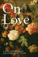 On Love: A Selection of Famous Love Poems & Love Letters 1849310831 Book Cover