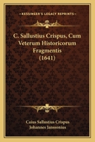 C. Sallustius Crispus, Cum Veterum Historicorum Fragmentis (1641) 1166477568 Book Cover