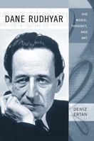 Dane Rudhyar: His Music, Thought, and Art 1580462871 Book Cover