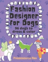 Fashion Designer for Dogs: 96 Dogs to Dress and Color B09HFXWDDG Book Cover