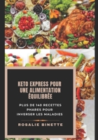 Keto Express Pour Une Alimentation �quilibr�e: Plus de 140 recettes phares pour inverser les maladies B08QBY9R4B Book Cover