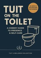 TUIT on the Toilet: A CHEEKY GUIDE TO PRESENCE AND SELF CARE B0G6PD6H14 Book Cover