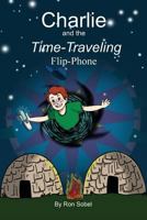 Charlie and the Time-Traveling Flip-Phone 1792718586 Book Cover