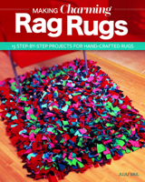 Making Charming Rag Rugs: 15 Step-By-Step Projects for Hand Crafted Rugs 1497204569 Book Cover
