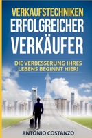 Verkaufstechniken Erfolgreicher Verkäufer: Die Verbesserung Ihres Lebens beginnt hier! B0C51XDFCT Book Cover