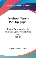 Prophetae Veteres Pseudepigraphi: Partim Ex Abyssinico Vel Hebraico Sermonibus Latine Versi (1840) 1160231974 Book Cover