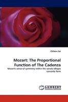 Mozart: The Proportional Function of The Cadenza: Mozart's sense of symmetry within the sonata-allegro concerto form 3838342771 Book Cover