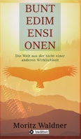 Bunte Dimensionen: Die Welt aus der Sicht einer anderen Wirklichkeit 3347009673 Book Cover