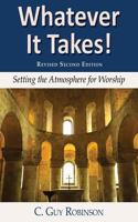 Whatever It Takes! Setting the Atmosphere for Worship 1604940069 Book Cover