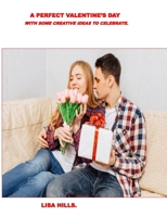 A PERFECT VALENTINE DAY WITH SOME CREATIVE IDEAS TO CELEBRATE. B0DWFTZPDY Book Cover