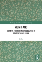 Mum Fans: Identity, Feminism and Fan Culture in Contemporary China 1032879459 Book Cover