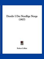 Dyreliv I Det Nordlige Norge (1907) 116114336X Book Cover