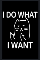 I Do What I Want: Funny Cat Lover Journal/Notebook - Journal For Women - Angry Cat Notebook, Grumpy Cat Journal - Perfect Gift ... Blank paper Lined- 100 Pages 6x9 inches 1671110889 Book Cover