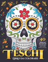 Teschi da Colorare: Teschi Messicani, Sugar Skull, Dia de los Muertos, Folklore, Mandala, Tattoo 40 Disegni di Alta Qualità per Adulti e R B08FV15CJ4 Book Cover