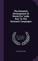The Semantic Development Of Words For Walk, Run In The Germanic Languages 1437288650 Book Cover