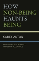 How Non-being Haunts Being: On Possibilities, Morality, and Death Acceptance (The Fairleigh Dickinson University Press Series in Communication Studies) 1683932862 Book Cover