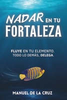 NADAR EN TU FORTALEZA: FLUYE EN TU ELEMENTO. TODO LO DEMÁS, DELEGA (Spanish Edition) B0FMT2V88Z Book Cover