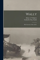 Wally: His Cartoons of the A.E.F. 1015014224 Book Cover