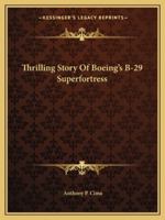 Thrilling Story Of Boeing's B-29 Superfortress 143259530X Book Cover