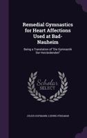 Remedial Gymnastics for Heart Affections Used at Bad-Nauheim: Being a Translation of Die Gymnastik Der Herzleidenden 1358280835 Book Cover