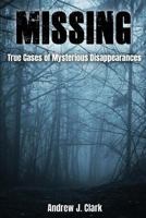 Missing: True Cases of Mysterious Disappearances 171742189X Book Cover