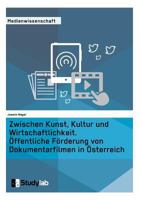 Zwischen Kunst, Kultur Und Wirtschaftlichkeit. Offentliche Forderung Von Dokumentarfilmen in Osterreich 3946458238 Book Cover