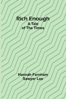 Rich enough; A tale of the times 9357928111 Book Cover